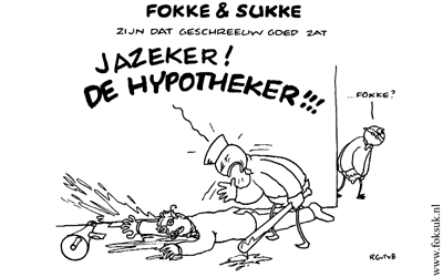 Jazeker, De HYPOTHEKER!!!!!!!!!